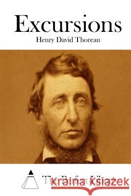 Excursions Henry David Thoreau The Perfect Library 9781512129618 Createspace