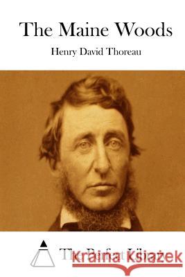 The Maine Woods Henry David Thoreau The Perfect Library 9781512129717 Createspace