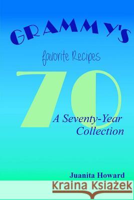 Grammy's Favorite Recipes: A Seventy-Year Collection Juanita Howard 9781512129878