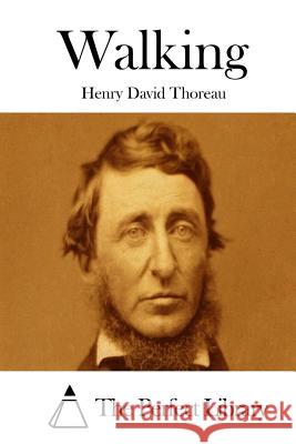 Walking Henry David Thoreau The Perfect Library 9781512129984 Createspace