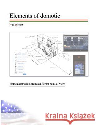 Elements of domotic: A real working DIY home automation example. Cerrato, Ivan 9781512130492