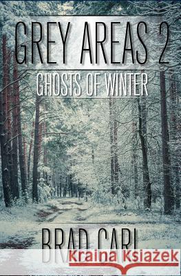 Grey Areas 2: Ghosts of Winter Brad Carl 9781512131017