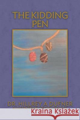 The Kidding Pen Dr Hillrey a. Dufner Esther Esquivel 9781512131239 Createspace Independent Publishing Platform