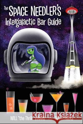 The Space Needler's Intergalactic Bar Guide Scott Fulks Michael Fleming Will Viharo 9781512131277 Createspace