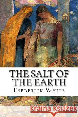 The Salt of the Earth Frederick Merrick White 9781512132038