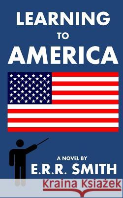 Learning To America Smith, E. R. R. 9781512132922 Createspace