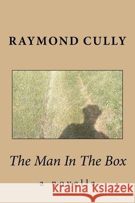 The Man In The Box Cully Jr, Raymond M. 9781512133158 Createspace Independent Publishing Platform