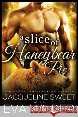 A Slice of Honeybear Pie Jacqueline Sweet Eva Wilder 9781512135435