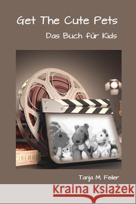 Get The Cute Pets: Das Buch für Kids Feiler F., Tanja M. 9781512135800 Createspace