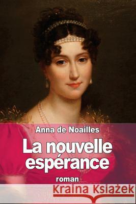 La nouvelle espérance De Noailles, Anna 9781512136753 Createspace