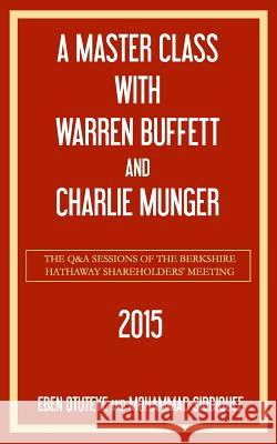 A Master Class with Warren Buffett and Charlie Munger 2015 Mohammad Siddiquee Eben Otuteye 9781512136784 Createspace Independent Publishing Platform