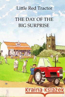 Little Red Tractor - The Day of the Big Surprise Peter Tye 9781512136807 Createspace Independent Publishing Platform