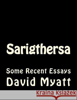 Sarigthersa: Some Philosophical And Autobiographical Essays Myatt, David 9781512137149 Createspace