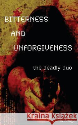 Bitterness and Unforgiveness: ...the deadly duo Linda Lange 9781512137286 Createspace Independent Publishing Platform