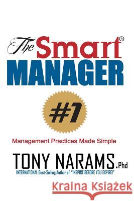 The Smart Manager: Everything You Need To Know About Management, Simplified! Narams Phd, Tony 9781512137996 Createspace