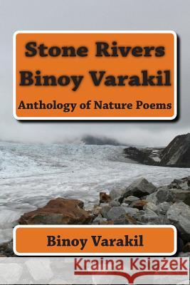 Stone Rivers: Anthology of Nature Poems Binoy Varakil 9781512138962