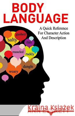Body Language: A quick reference for character action and description Ann Everett 9781512139464 Createspace Independent Publishing Platform
