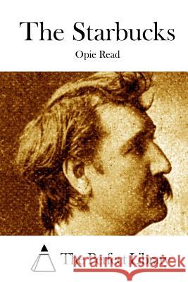 The Starbucks Opie Read The Perfect Library 9781512139815 Createspace
