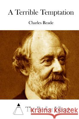 A Terrible Temptation Charles Reade The Perfect Library 9781512140170 Createspace