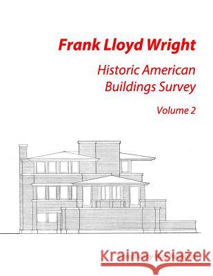 Frank Lloyd Wright: Historic American Buildings Survey, Volume 2 Marc Rochkind 9781512140330 Createspace