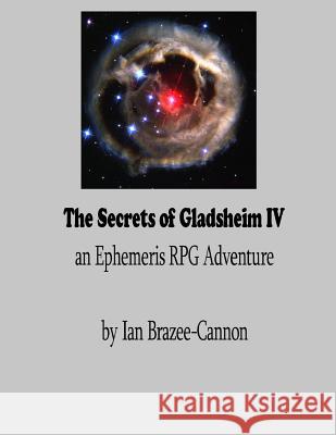 The Secrets of Gladsheim IV Ian Brazee-Cannon 9781512140415