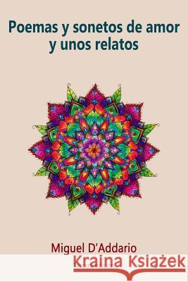 Poemas y sonetos de amor y unos relatos D'Addario, Miguel 9781512140651 Createspace