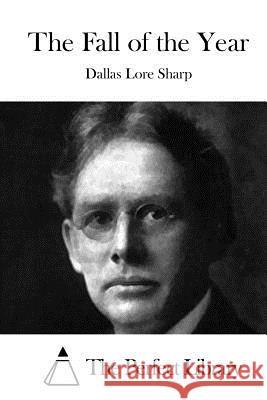 The Fall of the Year Dallas Lore Sharp The Perfect Library 9781512141306 Createspace