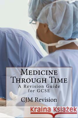 Medicine Through Time: A Revision Guide C. J. Mrevision 9781512141535 Createspace