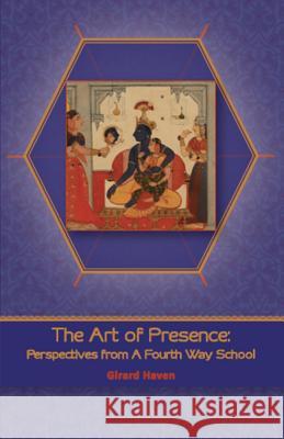 The Art of Presence: Perspectives from a Fourth Way School Girard Haven 9781512141849 Createspace