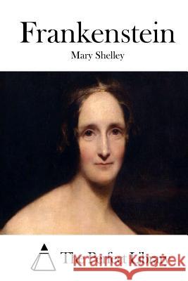 Frankenstein Mary Shelley The Perfect Library 9781512141900 Createspace