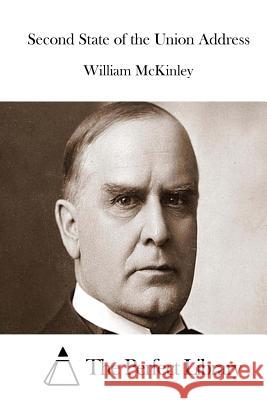 Second State of the Union Address William, Jr. McKinley The Perfect Library 9781512141955 Createspace