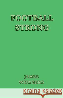 Football Strong MR James Michael Weinberg 9781512143317