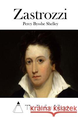 Zastrozzi Percy Bysshe Shelley The Perfect Library 9781512143713 Createspace