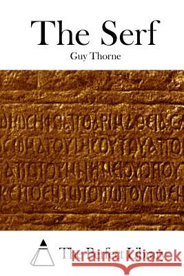 The Serf Guy Thorne The Perfect Library 9781512144185 Createspace