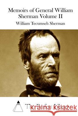 Memoirs of General William Sherman Volume II William Tecumseh Sherman The Perfect Library 9781512144796