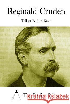 Reginald Cruden Talbot Baines Reed The Perfect Library 9781512145519 Createspace