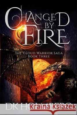 Changed by Fire D. K. Holmberg 9781512145854 Createspace