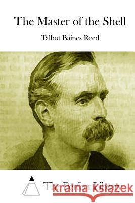 The Master of the Shell Talbot Baines Reed The Perfect Library 9781512146172 Createspace