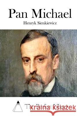 Pan Michael Henryk Sienkiewicz The Perfect Library 9781512147711 Createspace