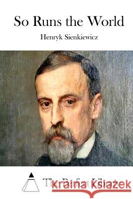 So Runs the World Henryk Sienkiewicz The Perfect Library 9781512148046 Createspace