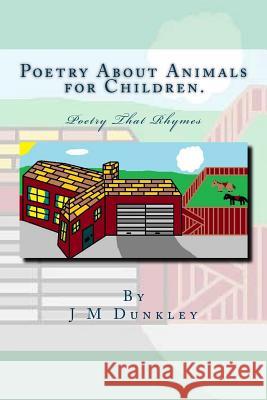 Poetry About Animals for Children: Poetry That Rhymes Dunkley, J. M. 9781512148534 Createspace