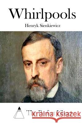 Whirlpools Henryk Sienkiewicz The Perfect Library 9781512148572 Createspace