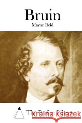 Bruin Mayne Reid The Perfect Library 9781512148732 Createspace