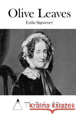 Olive Leaves Lydia Sigourney The Perfect Library 9781512148879 Createspace