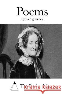 Poems Lydia Sigourney The Perfect Library 9781512148961 Createspace