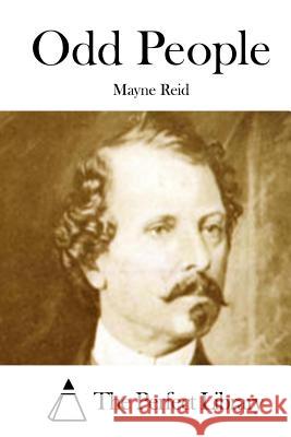 Odd People Mayne Reid The Perfect Library 9781512148985 Createspace