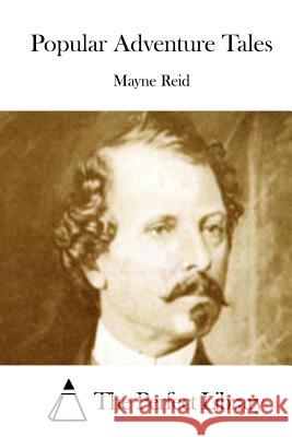 Popular Adventure Tales Mayne Reid The Perfect Library 9781512149159 Createspace