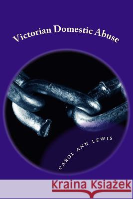 Victorian Domestic Abuse Carol Ann Lewis 9781512149227 Createspace