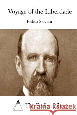 Voyage of the Liberdade Joshua Slocum The Perfect Library 9781512149821 Createspace