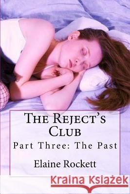 The Reject's Club: Part Three: The Past Miss Elaine Rockett 9781512149906 Createspace